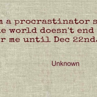 End of the World Procrastination quote