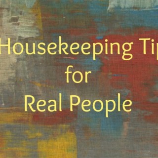 9 Housekeeping tips for real people