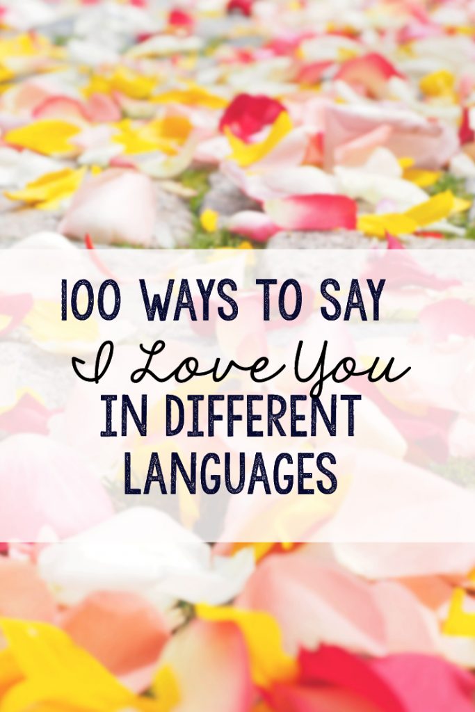 Learn how to say I Love You in more than 100 different languages