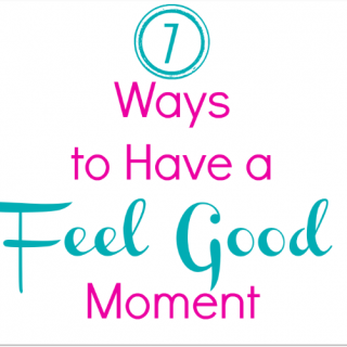 7 Ways to have a feel good moment