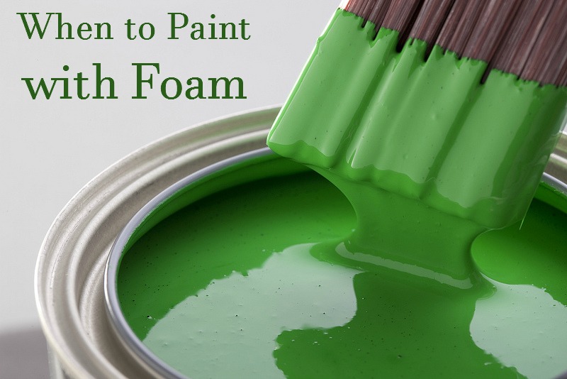 when-to-paint-with-foam