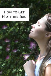 3 Easy Ways to Get Healthier Skin